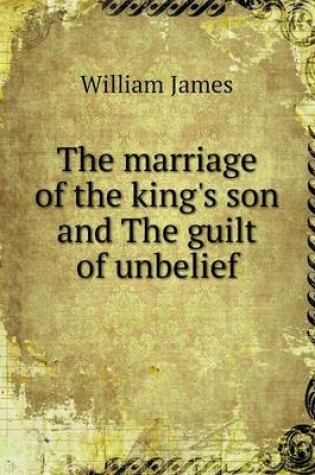 Cover of The marriage of the king's son and The guilt of unbelief