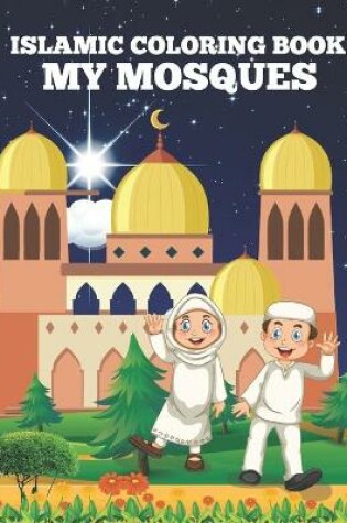 Cover of Islamic Coloring Book My Mosques