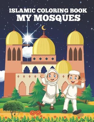 Book cover for Islamic Coloring Book My Mosques