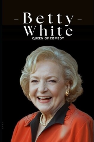 Cover of Betty White Queen of Comedy