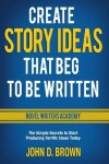 Book cover for Create Story Ideas That Beg to Be Written