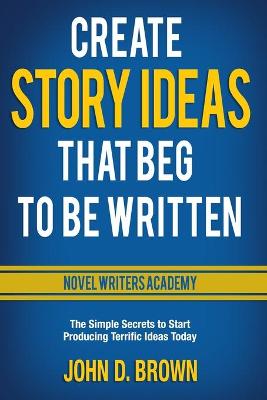 Book cover for Create Story Ideas That Beg to Be Written