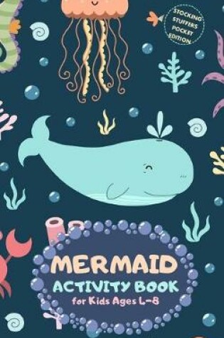 Cover of Mermaid Activity Book for Kids Ages 4-8 Stocking Stuffers Pocket Edition