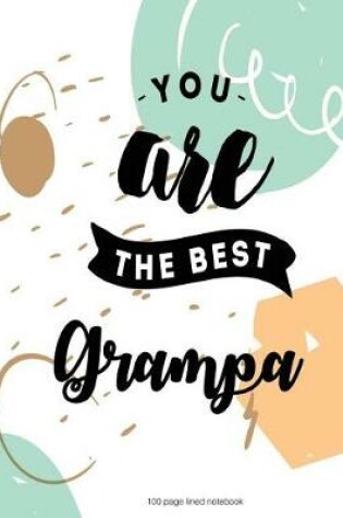 Cover of You are the best Grampa 100 Lined Page Notebook