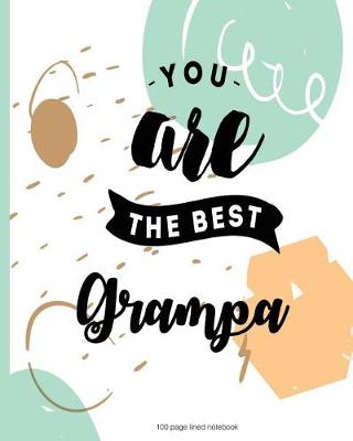 Book cover for You are the best Grampa 100 Lined Page Notebook