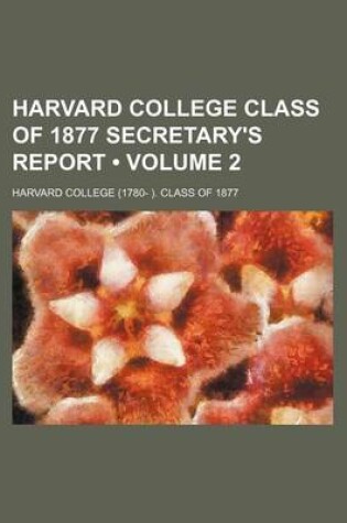 Cover of Harvard College Class of 1877 Secretary's Report (Volume 2)