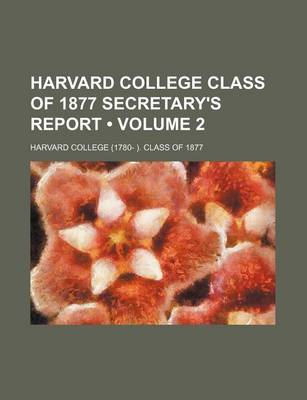 Book cover for Harvard College Class of 1877 Secretary's Report (Volume 2)