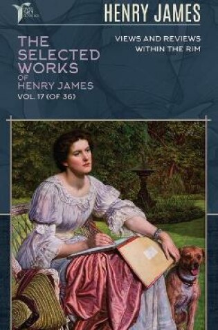 Cover of The Selected Works of Henry James, Vol. 17 (of 36)