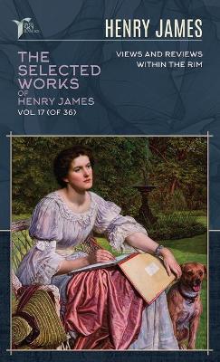 Cover of The Selected Works of Henry James, Vol. 17 (of 36)