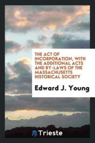 Cover of The Act of Incorporation, with the Additional Acts and By-Laws of the Massachusetts Historical Society