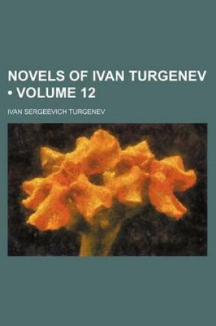 Cover of Novels of Ivan Turgenev (Volume 12)