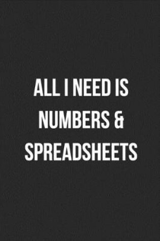 Cover of All I Need Is Numbers & Spreadsheets