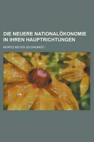 Cover of Die Neuere Nationalokonomie in Ihren Hauptrichtungen