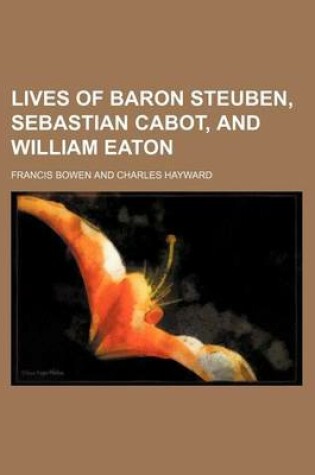 Cover of Lives of Baron Steuben, Sebastian Cabot, and William Eaton