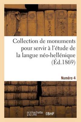 Cover of Collection de monuments pour servir à l'étude de la langue néo-hellénique. Numéro 4