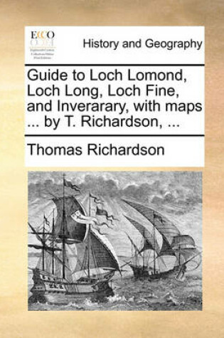 Cover of Guide to Loch Lomond, Loch Long, Loch Fine, and Inverarary, with Maps ... by T. Richardson, ...