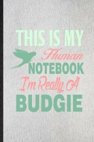 Cover of This Is My Human Notebook I'm Really a Budgie