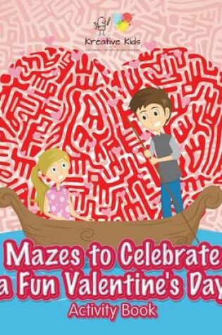 Cover of Mazes to Celebrate a Fun Valentine's Day Activity Book