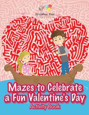 Book cover for Mazes to Celebrate a Fun Valentine's Day Activity Book
