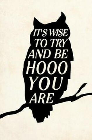 Cover of It's Wise To Try And Be Hooo You Are