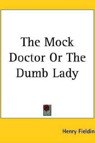 Cover of The Mock Doctor or the Dumb Lady