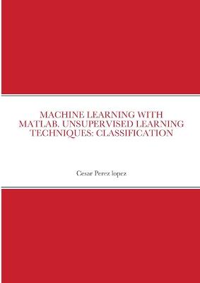 Book cover for Machine Learning with Matlab. Unsupervised Learning Techniques