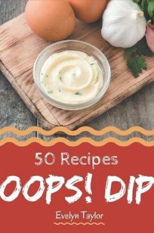 Cover of Oops! 50 Dip Recipes