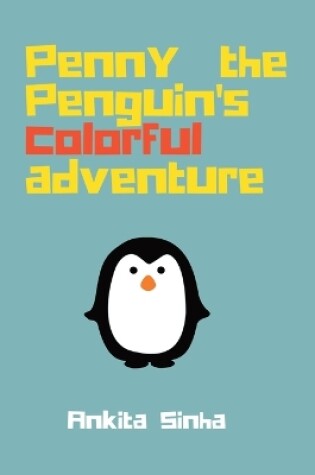 Cover of Penny the Penguin's Colorful Adventure