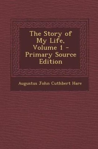 Cover of The Story of My Life, Volume 1 - Primary Source Edition