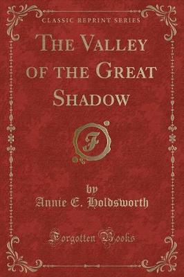 Book cover for The Valley of the Great Shadow (Classic Reprint)