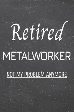 Cover of Retired Metalworker Not My Problem Anymore