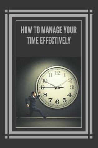 Cover of How to Manage Your Time Effectively!