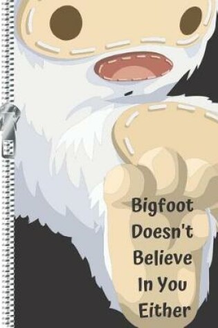 Cover of Bigfoot Doesn't Believe in You Either