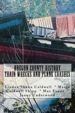 Cover of Oregon County History Train Wrecks and Plane Crashes