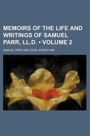 Cover of Memoirs of the Life and Writings of Samuel Parr, LL.D. (Volume 2)