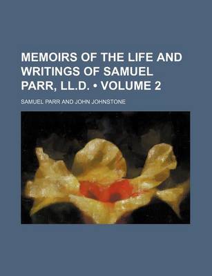 Book cover for Memoirs of the Life and Writings of Samuel Parr, LL.D. (Volume 2)