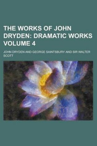 Cover of The Works of John Dryden Volume 4