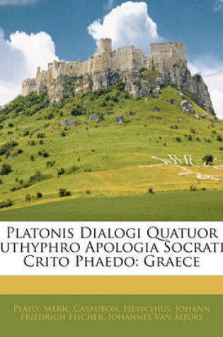 Cover of Platonis Dialogi Quatuor Euthyphro Apologia Socratis Crito Phaedo