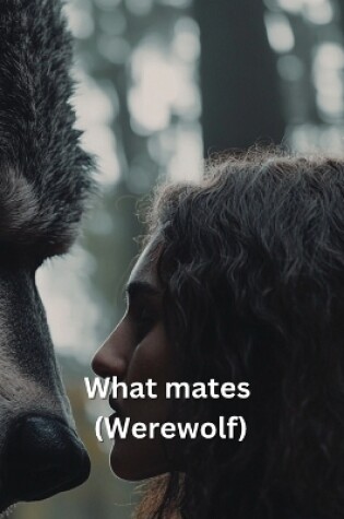 Cover of What mates (Werewolf)