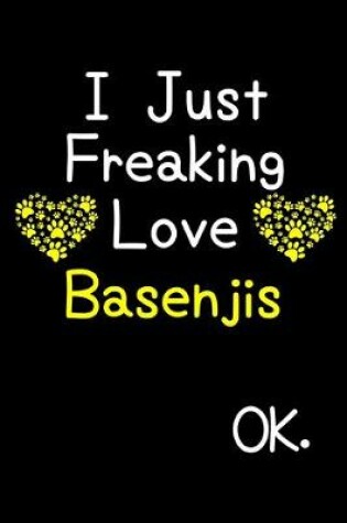 Cover of I Just Freaking Love Basenjis OK.
