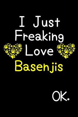 Book cover for I Just Freaking Love Basenjis OK.