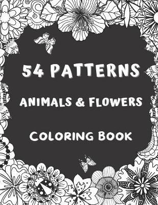 Book cover for 54 Patterns Animals & Flowers Coloring Book