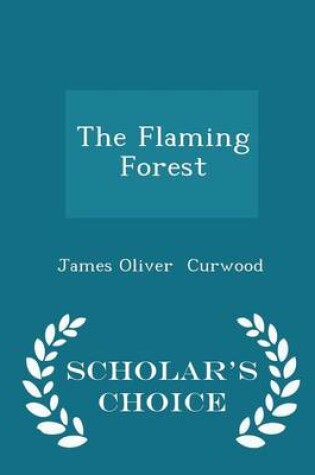 Cover of The Flaming Forest - Scholar's Choice Edition
