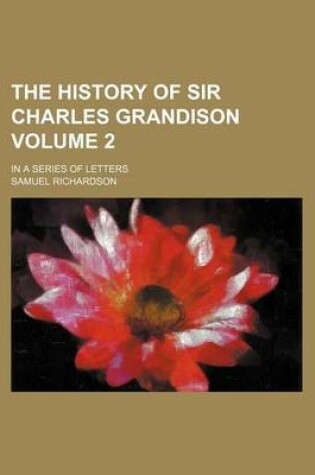 Cover of The History of Sir Charles Grandison Volume 2; In a Series of Letters
