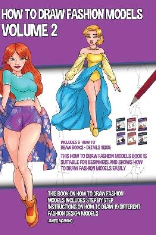Cover of How to Draw Fashion Models Volume 2 (This How to Draw Fashion Models Book is Suitable for Beginners and Shows How to Draw Fashion Models Easily)