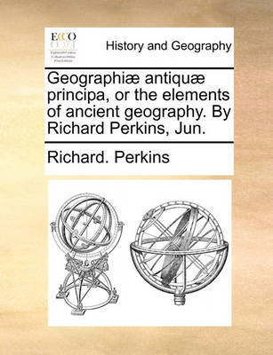 Book cover for Geographi] Antiqu] Principa, or the Elements of Ancient Geography. by Richard Perkins, Jun.