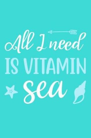 Cover of All I Need Is Vitamin Sea