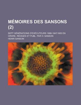 Book cover for Memoires Des Sansons; Sept Generations D'Executeurs 1688-1847- MIS En Ordre, Rediges Et Publ. Par H. Sanson (2)