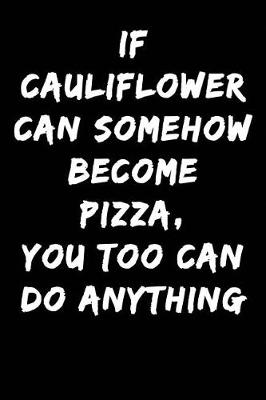 Book cover for If Cauliflower Can Somehow Become Pizza You Too Can Do Anything