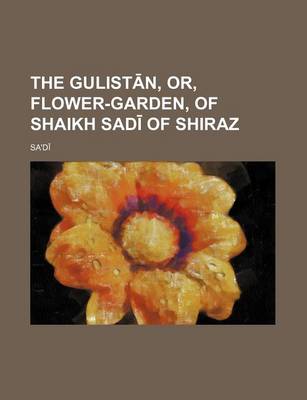 Book cover for The Gulist N, Or, Flower-Garden, of Shaikh Sad of Shiraz